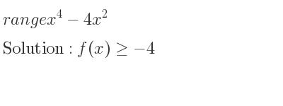 The range of x^4-4x^2 is f(x)>=-4
